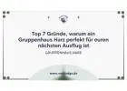 Top 7 Gründe, warum ein Gruppenhaus Harz perfekt für euren nächsten Ausflug ist