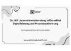 So hilft Unternehmensberatung in Kassel bei Digitalisierung und Prozessoptimierung