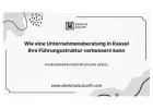 Wie eine Unternehmensberatung in Kassel Ihre Führungsstruktur verbessern kann