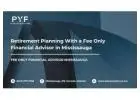 Retirement Planning With a Fee Only Financial Advisor in Mississauga