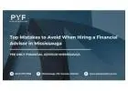 Top Mistakes to Avoid When Hiring a Financial Advisor in Mississauga