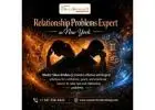 Relationship Problems Expert in New York | Get Your Love Back in New York