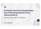 10 Gründe, warum ein Gruppenhaus Harz 10 Personen ideal für euren Jahresurlaub ist