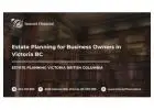Estate Planning for Business Owners in Victoria BC