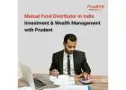 Mutual Fund Distributor in India - Investment & Wealth Management with Prudent -