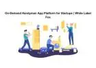 On-Demand Handyman App Platform for Startups | White Label Fox