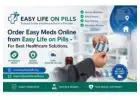Order Easy Meds Online from Easy Life on Pills - For Best Healthcare Solutions.