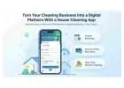 Turn Your Cleaning Business Into a Digital Platform With a House Cleaning App