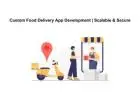 Custom Food Delivery App Development | Scalable & Secure
