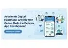 Accelerate Digital Healthcare Growth With Online Medicine Delivery App Development