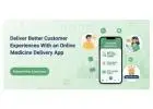 Deliver Better Customer Experiences With an Online Medicine Delivery App