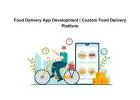 Food Delivery App Development | Custom Food Delivery Platform